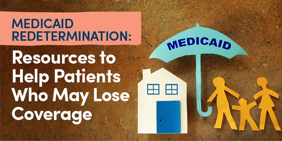 Medicaid Redetermination: Resources to Help Patients Who May Lose Coverage